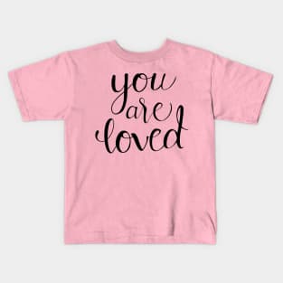 You Are Loved Calligraphy Quote Kids T-Shirt